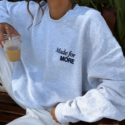 NEW! | "MADE FOR MORE" CREWNECK | ASH